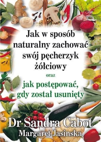 447-Jak-w-sposob-naturalny-zachowac-swoj-pecherzyk-zolciowy.-dr-Sandra-Cabot-Margaret-Jasinska.jpg